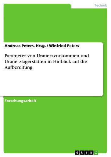 Parameter von Uranerzvorkommen und Uranerzlagerstätten in Hinblick auf die Aufbereitung - Andreas Peters - Hrsg. - Winfried Peters