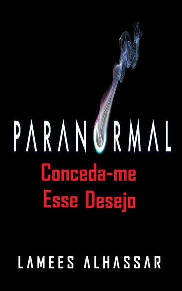 Paranormal: Conceda-Me Esse Desejo - Lamees Alhassar