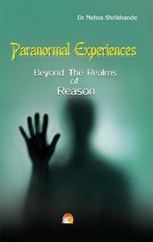 Paranormal Experiences - Beyond The Realms of Reason