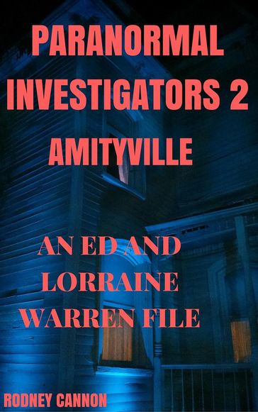 Paranormal Investigators 2, Amityville An Ed and Lorraine Warren File - rodney cannon