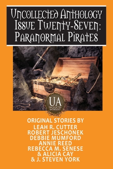 Paranormal Pirates: A Collected Uncollected Anthology - Rebecca M. Senese - Alicia Cay - Annie Reed - Debbie Mumford - Robert Jeschonek - Leah R Cutter - J. Steven York