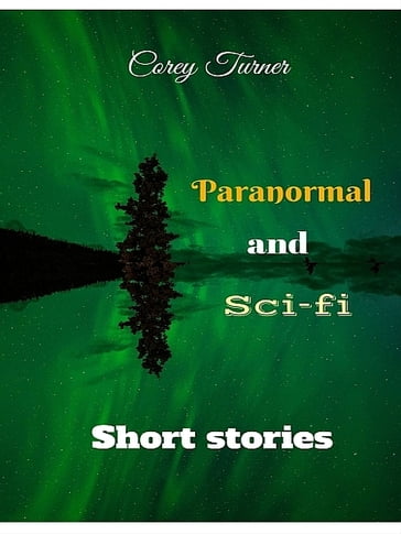 Paranormal and Sci-fi Short Stories - corey turner
