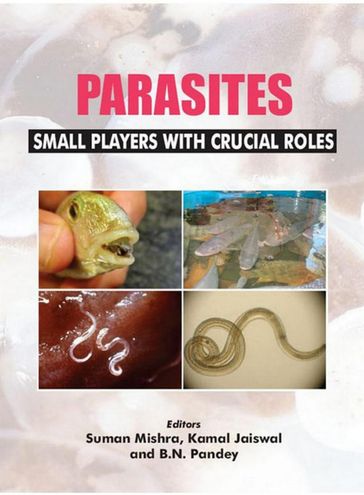 Parasites: Small Players With Crucial Roles - Suman Mishra - Kamal Jaiswal - B.N. Pandey