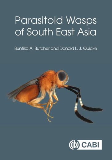 Parasitoid Wasps of South East Asia - Dr Buntika A Butcher - Dr Donald Quicke