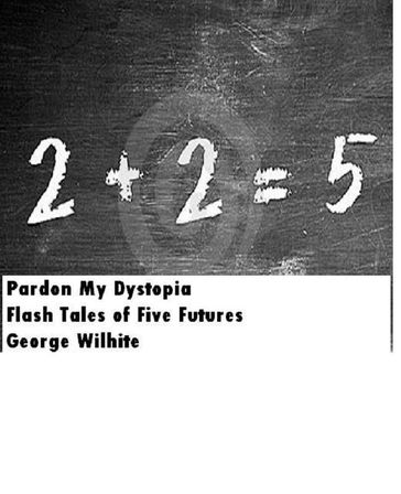 Pardon My Dystopia - George Wilhite