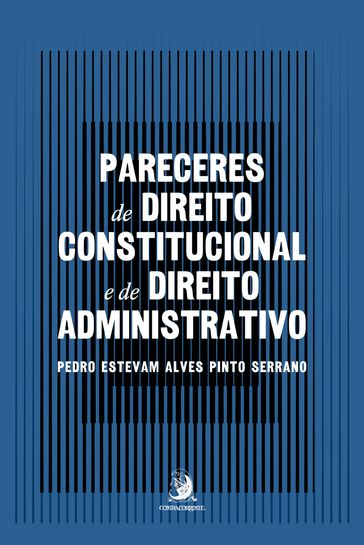 Pareceres de Direito Constitucional e de Direito Administrativo - Pedro Estevam Alves Pinto Serrano