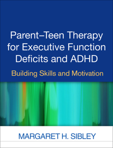 Parent-Teen Therapy for Executive Function Deficits and ADHD - Margaret H. Sibley