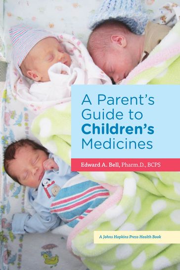 A Parent's Guide to Children's Medicines - Edward A. Bell