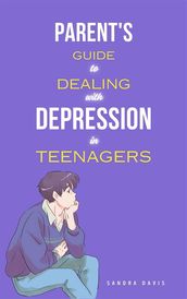 Parent s Guide to Dealing with Depression in Teenagers