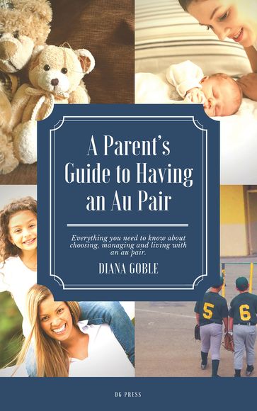 A Parent's Guide to Having an Au Pair - Diana Goble