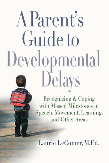 A Parent's Guide to Developmental Delays - Laurie Fivozinsky LeComer