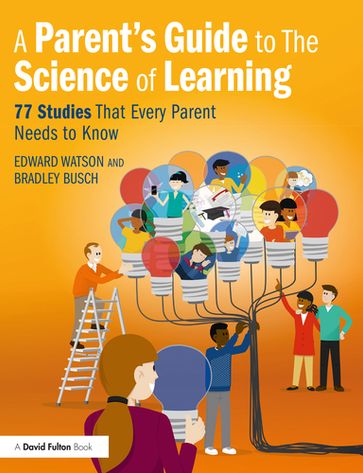 A Parent's Guide to The Science of Learning - Edward Watson - Bradley Busch