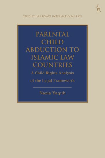 Parental Child Abduction to Islamic Law Countries - Nazia Yaqub