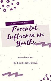 Parental Influence on Youths, a Necessity or Not