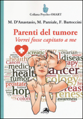 Parenti del tumore. Vorrei fosse capitato a me