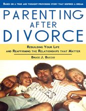 Parenting After Divorce: Rebuilding Your Life and Reaffirming the Relationships That Matter