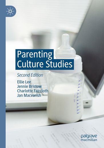 Parenting Culture Studies - Ellie Lee - Jennie Bristow - Charlotte Faircloth - Jan Macvarish