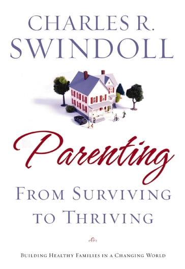 Parenting: From Surviving to Thriving - Charles Swindoll