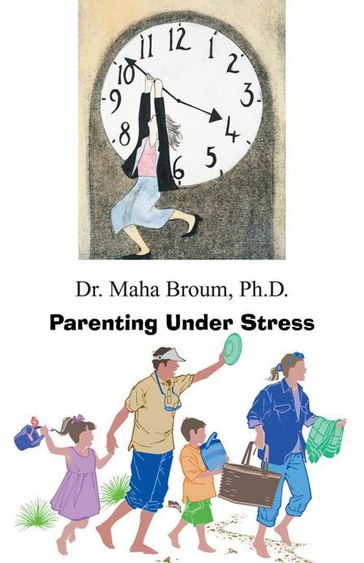 Parenting Under Stress - Ph.D. Dr. Maha Broum
