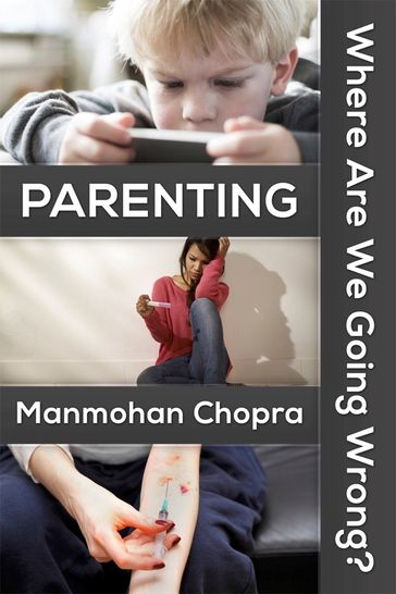 Parenting: Where Are We Going Wrong? - Manmohan Chopra