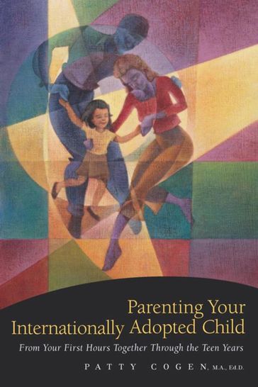 Parenting Your Internationally Adopted Child - Patty Cogen - Ma - Ed.D.