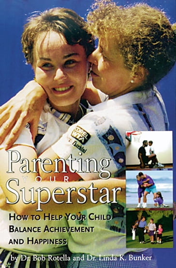 Parenting Your Superstar - Dr. Bob Rotella - Dr. Linda K. Bunker