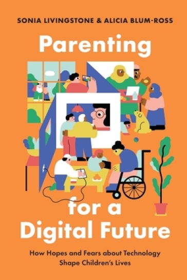 Parenting for a Digital Future - Sonia Livingstone - Alicia Blum Ross