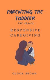 Parenting the toddler : Responsive caregiving