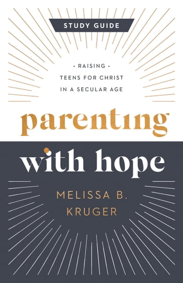 Parenting with Hope Study Guide - Melissa B. Kruger