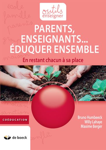 Parents, Enseignants Eduquer ensemble - Bruno Humbeeck - Maxime Berger - Willy Lahaye