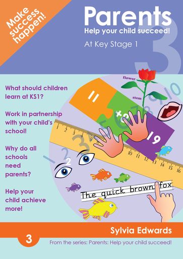 Parents: Help Your Child Succeed! Book 3 - At Key Stage 1 - Sylvia Edwards