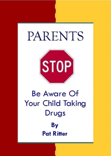 Parents Stop Be Aware of Your Child Taking Drugs - Pat Ritter