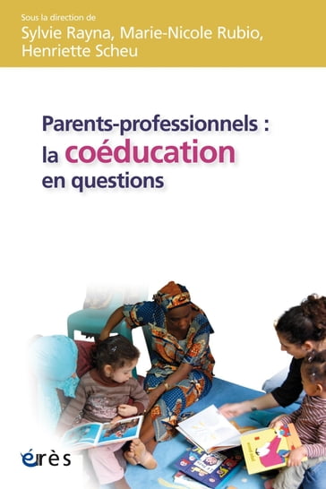 Parents-professionnels : la coéducation en questions - Henriette SCHEU - Marie-Nicole RUBIO - Sylvie Rayna