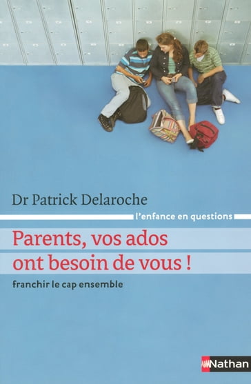 Parents vos ados ont besoin de vous ! - Patrick Delaroche