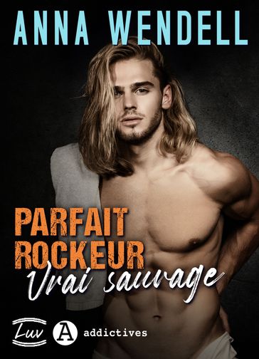 Parfait rockeur, vrai sauvage - Anna Wendell