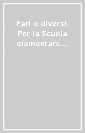 Pari e diversi. Per la Scuola elementare. Con espansione online