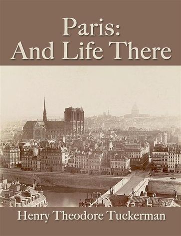 Paris: And Life There - Henry Theodore Tuckerman