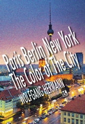 Paris Berlin New York - The Color of the City