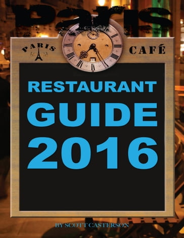 Paris Café Restaurant Guide 2016 - Scott Casterson