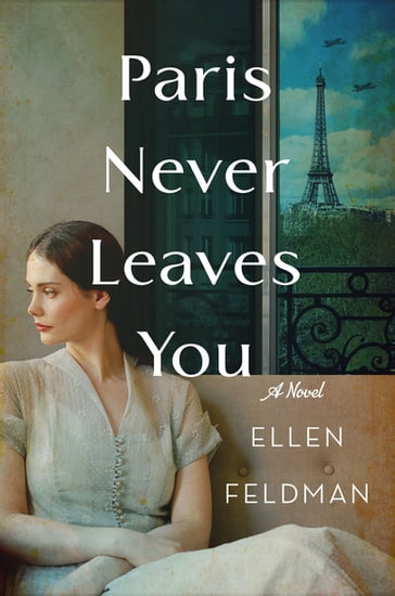 Paris Never Leaves You - Ellen Feldman