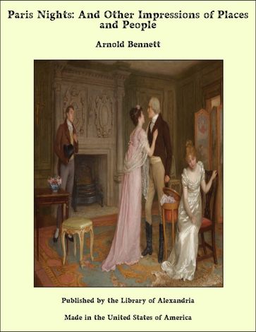 Paris Nights: And Other Impressions of Places and People - Arnold Bennett