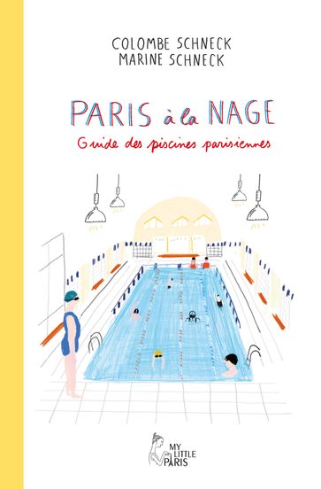 Paris à la nage - Guide des piscines parisiennes - Colombe Schneck - Marine Schneck