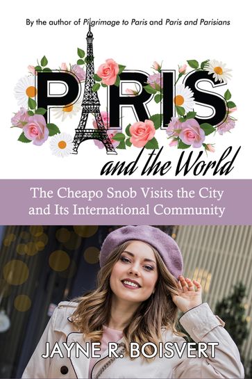 Paris and the World: The Cheapo Snob Visits the City and Its International Community - Jayne R. Boisvert