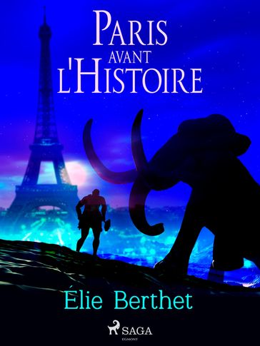 Paris avant l'Histoire - Élie Berthet