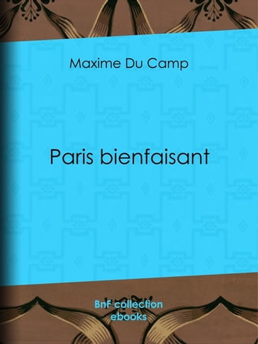 Paris bienfaisant - Maxime Du Camp