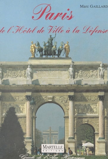 Paris, de l'Hôtel de ville à la Défense : L'Axe historique - Marc Gaillard - Françoise Masson