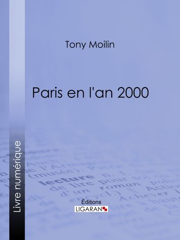 Paris en l'an 2000 - Tony Moilin - Ligaran