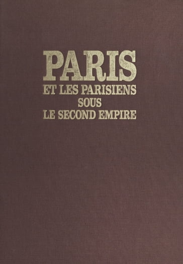 Paris et les parisiens sous le Second Empire - Eliette Cabaud - Michel Cabaud