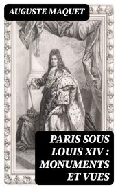 Paris sous Louis XIV : monuments et vues