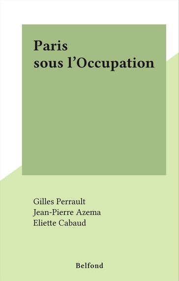 Paris sous l'Occupation - Gilles Perrault - Jean-Pierre AZEMA